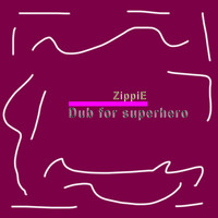 Zippie - Dub for Superhero