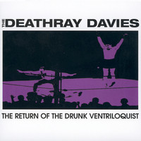 The Deathray Davies - Return Of The Drunk Ventriloquist