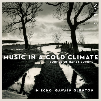 In Echo & Gawain Glenton - Music in a Cold Climate: Sounds of Hansa Europe