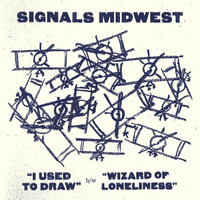 Signals Midwest - I Used to Draw / Wizard of Loneliness