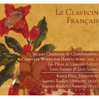 Karen Flint - Le Clavecin Français: Chambonnières, Complete Works for Harpsichord, Vol. 1: Les Pièces De Clavessin, Livre Premier & Livre Second