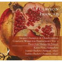 Karen Flint - Le Clavecin Français: Chambonnières, Complete Works for Harpsichord, Vol. 2: Pieces from Manuscript Sources