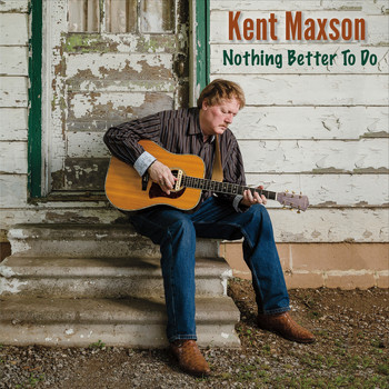 Kent Maxson - Nothing Better to Do
