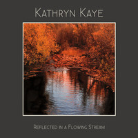 Kathryn Kaye - Reflected in a Flowing Stream