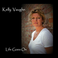 Kelly Vaughn - Life Goes On