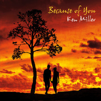 Ken Miller - Because of You