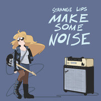 Strange Lips - Make Some Noise