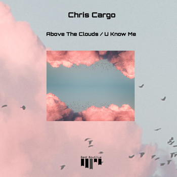 Chris Cargo - Above The Clouds / U Know Me