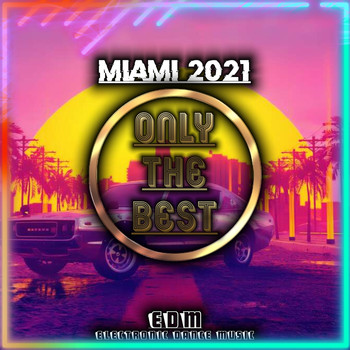 Various Artists - Miami 2021 (EDM Electronic Dance Music)