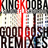 King Kooba, Simone "Flash" Gordon - Good Gosh (Remixes [Explicit])
