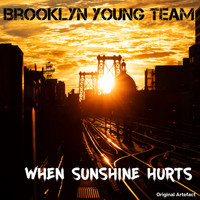 Brooklyn Young Team - When Sunshine Hurts