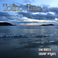 The Monty Casper Project - Tofino Time