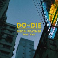 Neon Feather - Do or Die (feat. Kinn)