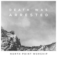 North Point Worship - Death Was Arrested (feat. Seth Condrey)