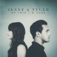 Jenny & Tyler - Of This I'm Sure