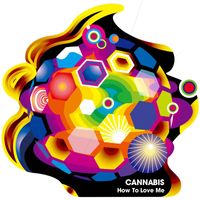 CANNABIS - How to Love Me