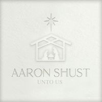 Aaron Shust - Unto Us