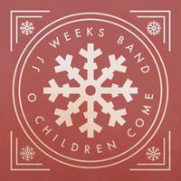 JJ Weeks Band - O Children Come