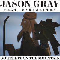 Jason Gray - Go Tell It on the Mountain (feat. Carrollton)