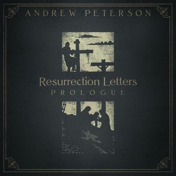 Andrew Peterson - Resurrection Letters: Prologue