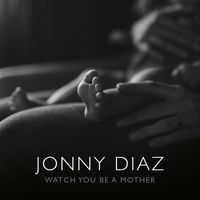 Jonny Diaz - Watch You Be a Mother