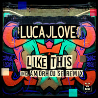 LucaJLove - Like This