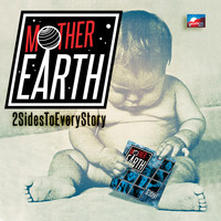 Mother Earth - 2 SIDES TO EVERY STORY