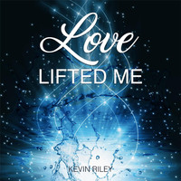 Kevin Riley - Love Lifted Me