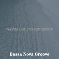 Bossa Nova Groove - Feelings for Sunday Brunch