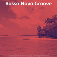 Bossa Nova Groove - Friendly Ambiance for Sunday Brunch