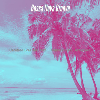 Bossa Nova Groove - Carefree Brazilian Jazz - Ambiance for Barbecues