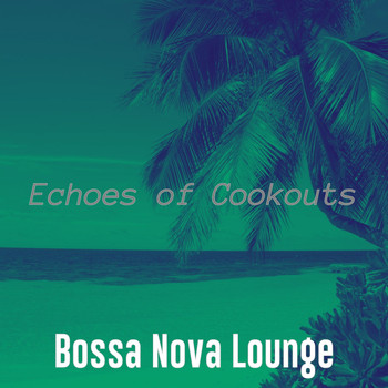 Bossa Nova Lounge - Echoes of Cookouts