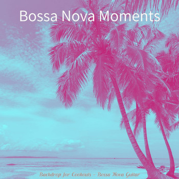 Bossa Nova Moments - Backdrop for Cookouts - Bossa Nova Guitar