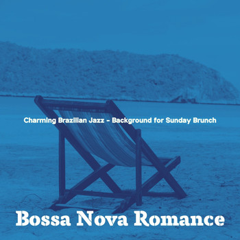 Bossa Nova Romance - Charming Brazilian Jazz - Background for Sunday Brunch