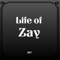 Zay - Life of Zay