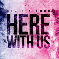 Kezia Alford - Here with Us