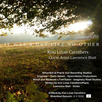 Kori Linae Carothers - It Was a Day Like No Other (feat. Lawrence Blatt)