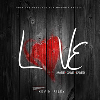 Kevin Riley - Love Made Love Gave Love Saved