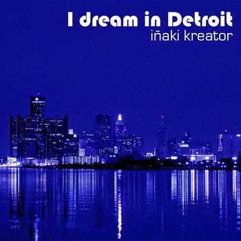 Inaki Kreator - I Dream In Detroit