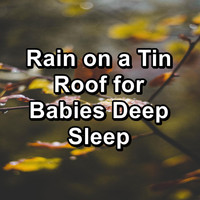 Sleep Tribe - Rain on a Tin Roof for Babies Deep Sleep