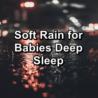 Rain Sounds for Sleep - Soft Rain for Babies Deep Sleep