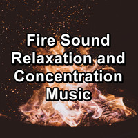Fireplace Music - Fire Sound Relaxation and Concentration Music