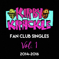 Kirby Krackle - Fan Club Singles, Vol. 1 (2014-2016)