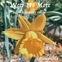 Honey Child - Weep No More (Live at EastWest Studios)