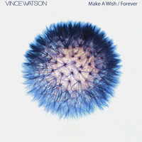 Vince Watson - Make a Wish / Forever