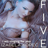Izabela Kopeć - I Am Singing for You