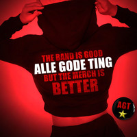 Alle Gode Ting - The Band Is Good But The Merch Is Better