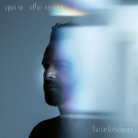 Dustin O'Halloran - Opus 18 (Silfur Version)