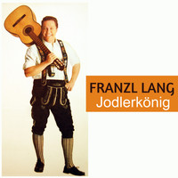 Franzl Lang - Jodlerkönig