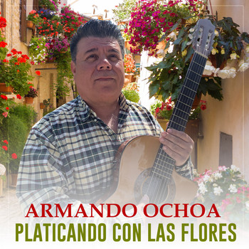 Armando Ochoa - Platicando Con las Flores